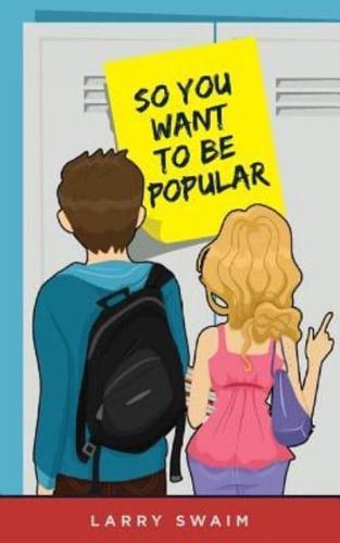 So You Want To Be Popular