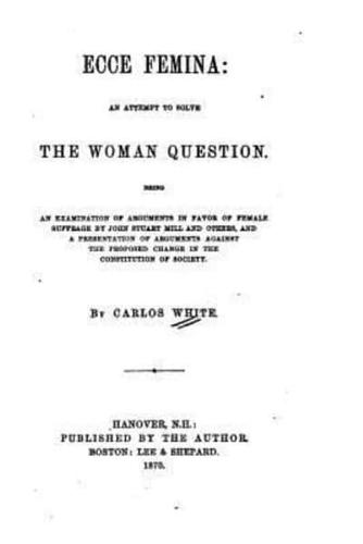 Ecce Femina, an Attempt to Solve the Woman Question