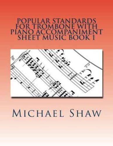 Popular Standards For Trombone With Piano Accompaniment Sheet Music Book 1: Sheet Music For Trombone & Piano
