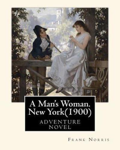 A Man's Woman. New York(1900), by Frank Norris