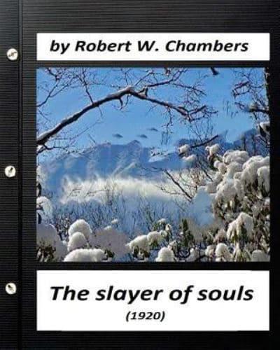 The Slayer of Souls (1920) by Robert W. Chambers (Classics)