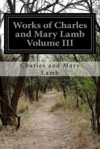 Works of Charles and Mary Lamb Volume III