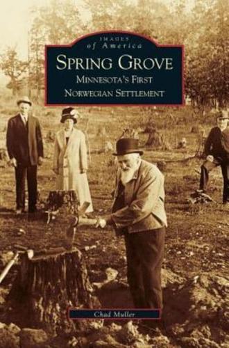 Spring Grove:: Minnesota's First Norwegian Settlement