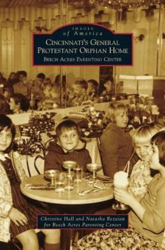 Cincinnati's General Protestant Orphan Home: Beech Acres Parenting Center