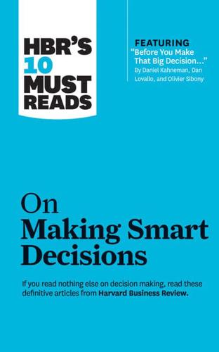 HBR's 10 Must Reads on Making Smart Decisions