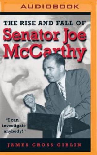 The Rise and Fall of Senator Joe McCarthy