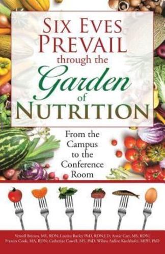 Six Eves Prevail through the Garden of Nutrition: From the Campus to the Conference Room