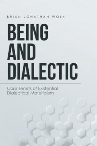 Being and Dialectic: Core Tenets of Existential Dialectical Materialism