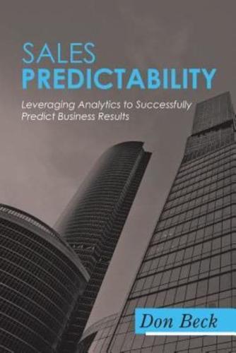 Sales Predictability: Leveraging Analytics to Successfully Predict Business Results