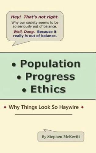 Population, Progress, Ethics: Why Things Look so Haywire