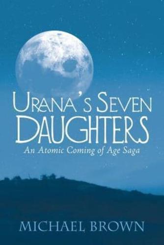 Urana's Seven Daughters: An Atomic Coming of Age Saga