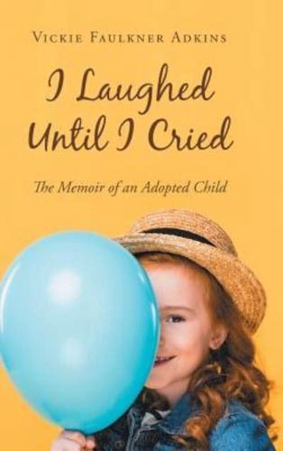 I Laughed Until I Cried: The Memoir of an Adopted Child