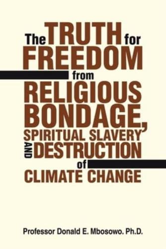 The Truth for Freedom from Religious Bondage, Spiritual Slavery and Destruction of Climate Change