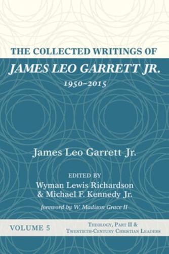 The Collected Writings of James Leo Garrett Jr., 1950-2015: Volume Five