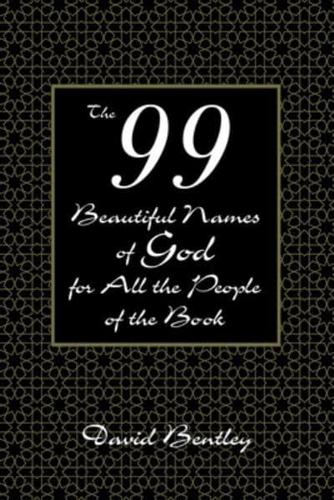 The 99 Beautiful Names of God for All the People of the Book
