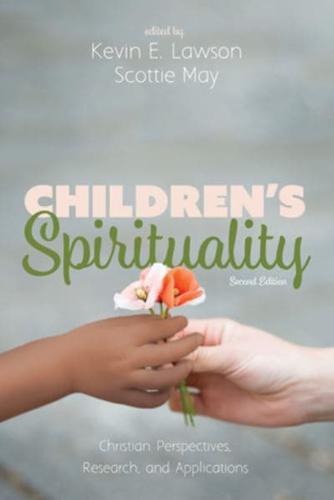 Children's Spirituality, Second Edition: Christian Perspectives, Research, and Applications