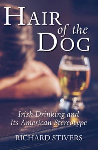 Hair of the Dog: Irish Drinking and Its American Stereotype