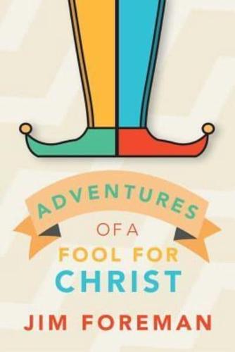 Adventures Of A Fool For Christ