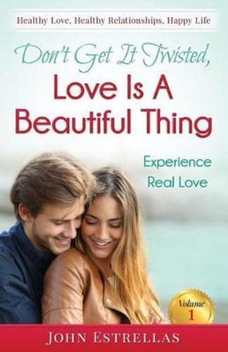 Don't Get It Twisted, Love Is A Beautiful Thing: Experience Real Love