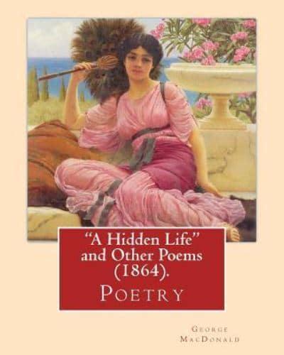 "A Hidden Life" and Other Poems (1864), by George MacDonald (Poetry)