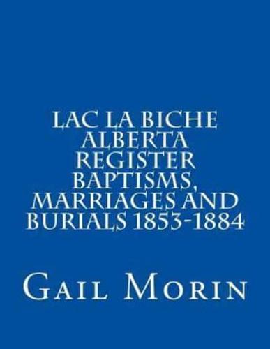 Lac La Biche Alberta Register Baptisms, Marriages, and Burials 1853-1884