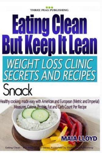 Eating Clean But Keep It Lean Weight Loss Clinic Secrets and Recipes ? Snacks