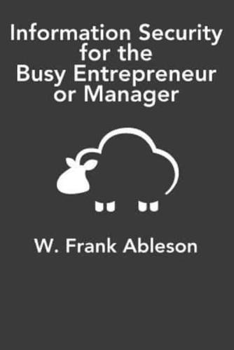 Information Security for the Busy Entrepreneur or Manager