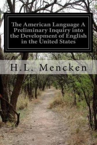 The American Language a Preliminary Inquiry Into the Development of English in the United States