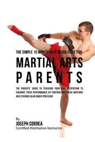 The Simple 15 Minute Meditation Guide for Martial Arts Parents