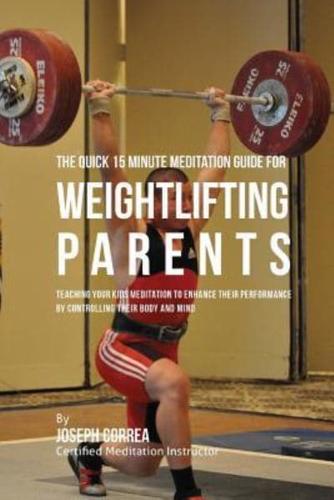 The Quick 15 Minute Meditation Guide for Weightlifting Parents