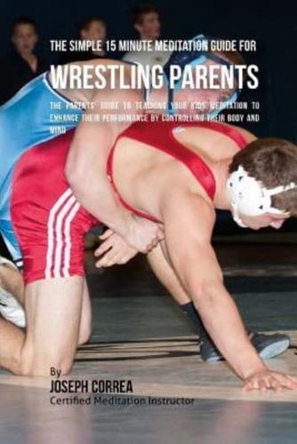 The Simple 15 Minute Meditation Guide for Wrestling Parents