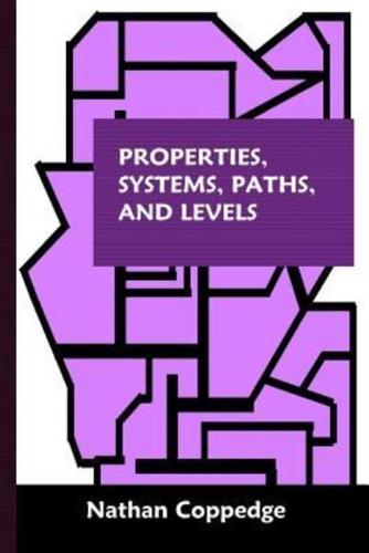 Properties, Systems, Paths, and Levels