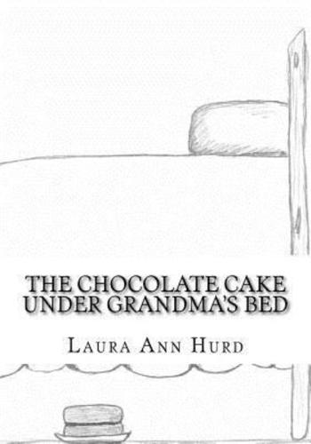 The Chocolate Cake Under Grandma's Bed