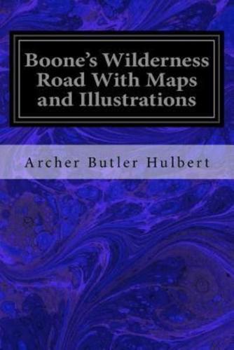 Boone's Wilderness Road With Maps and Illustrations