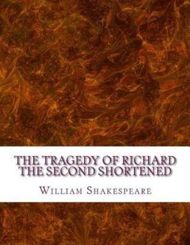 The Tragedy of Richard the Second Shortened