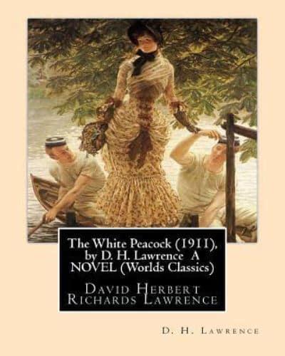 The White Peacock (1911), by D. H. Lawrence a Novel (Wordsworth Classics)