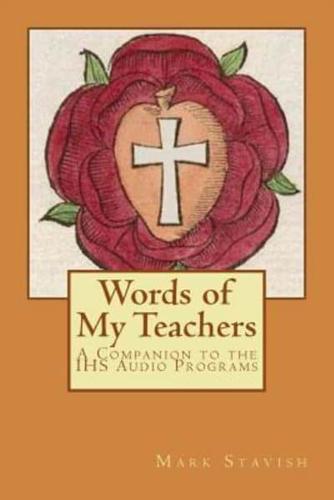 Words of My Teachers - A Companion to the Ihs Audio Programs