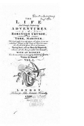 The Life and Strange Surprizing Adventures of Robinson Crusoe, of York, Mariner, Of York - Vol. I