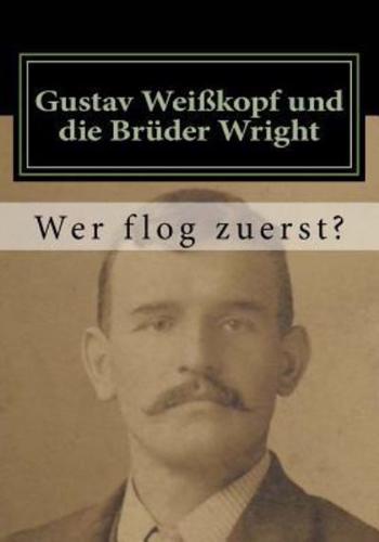 Gustav Weißkopf Und Die Brüder Wright