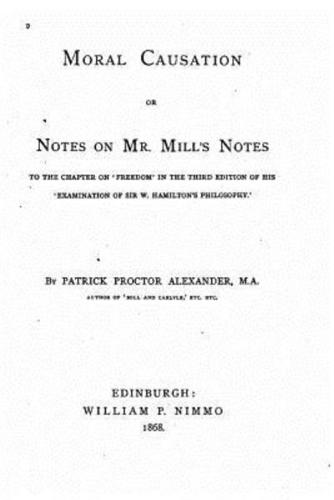 Moral Causation, Or, Notes on Mr. Mill's Notes, to the Chapter on 'Freedom
