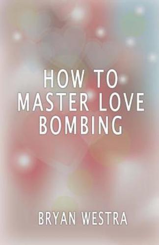 How to Master Love Bombing