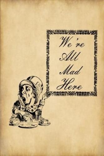 Alice in Wonderland Journal - We're All Mad Here