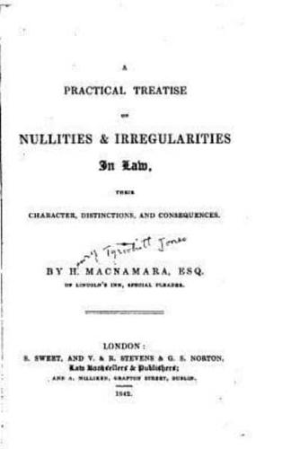 A Practical Treatise on Nullities and Irregularities in Law, Their Character, Distinctions, and Consequences