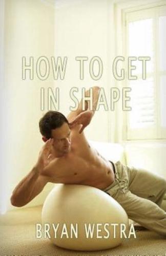 How to Get in Shape
