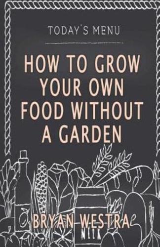 How to Grow Your Own Food Without a Garden