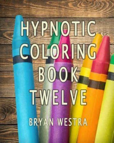 Hypnotic Coloring Book Twelve