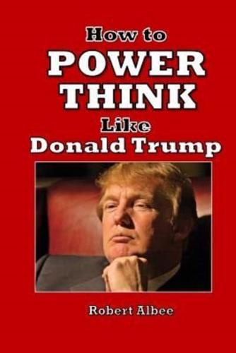 How to Power Think Like Donald Trump