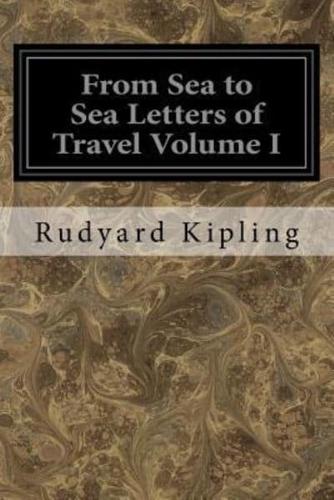 From Sea to Sea Letters of Travel Volume I