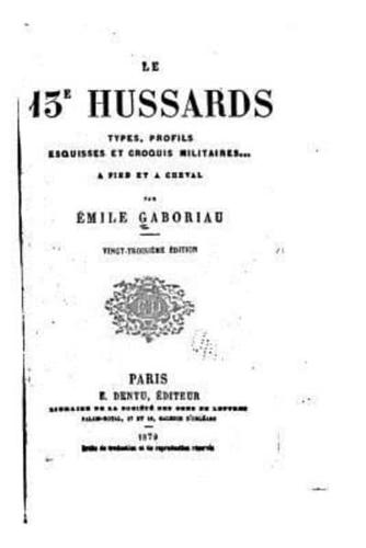 Le 13E Hussards - Types, Profils, Esquisses Et Croquis Militaires a Pied Et a Cheval
