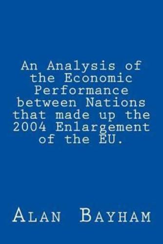 An Analysis of the Economic Performance Between Nations That Made Up the 2004 Enlargement of the Eu.